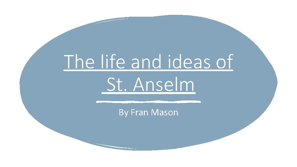 The life and ideas of St. Anselm By Fran Mason 