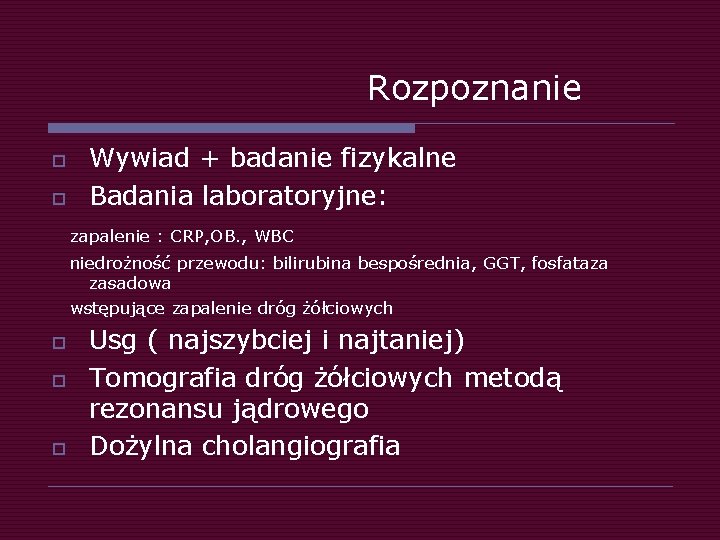 Rozpoznanie o o Wywiad + badanie fizykalne Badania laboratoryjne: zapalenie : CRP, OB. ,