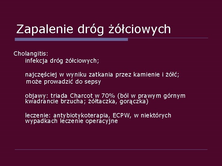 Zapalenie dróg żółciowych Cholangitis: infekcja dróg żółciowych; najczęściej w wyniku zatkania przez kamienie i