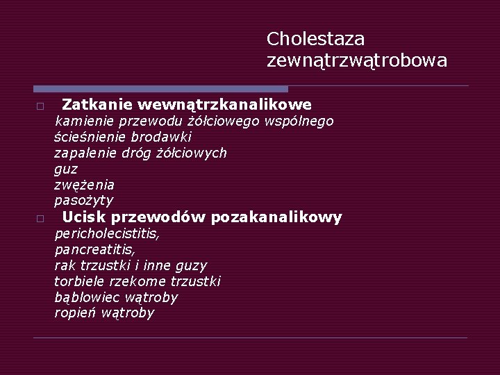 Cholestaza zewnątrzwątrobowa o Zatkanie wewnątrzkanalikowe kamienie przewodu żółciowego wspólnego ścieśnienie brodawki zapalenie dróg żółciowych