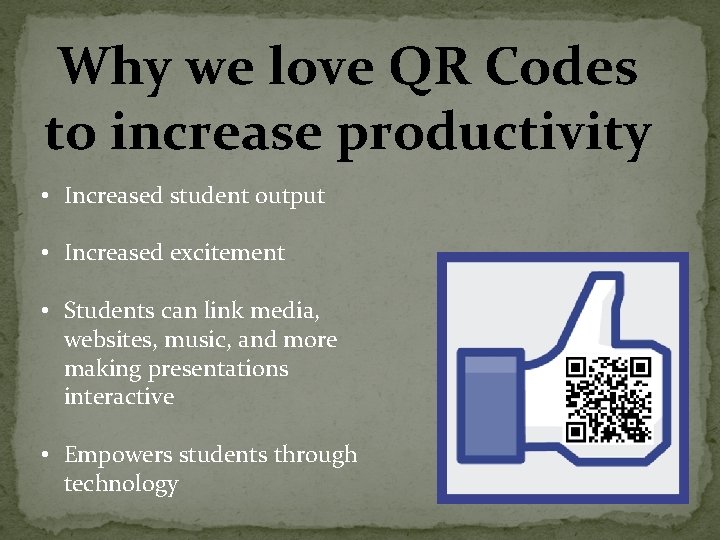 Why we love QR Codes to increase productivity • Increased student output • Increased