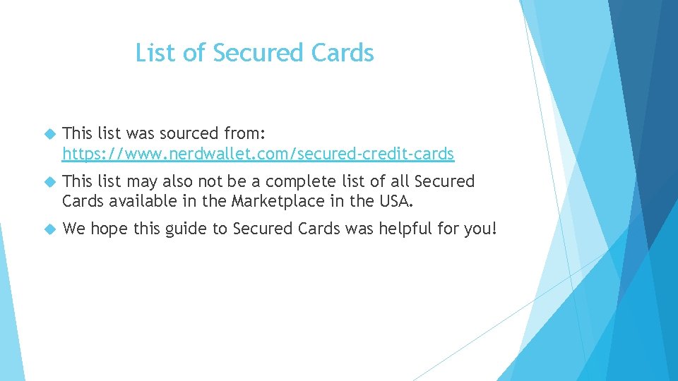 List of Secured Cards This list was sourced from: https: //www. nerdwallet. com/secured-credit-cards This
