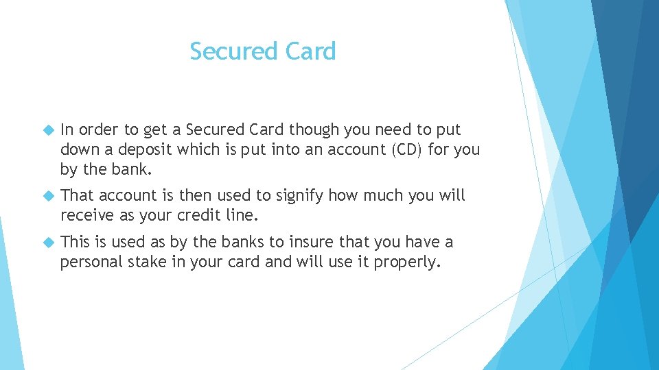 Secured Card In order to get a Secured Card though you need to put