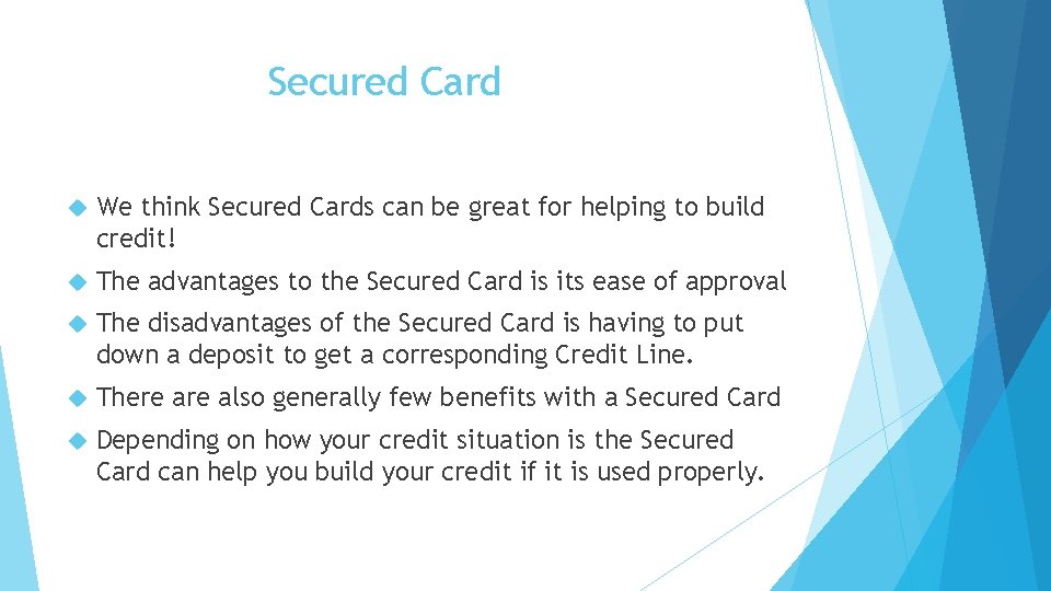 Secured Card We think Secured Cards can be great for helping to build credit!