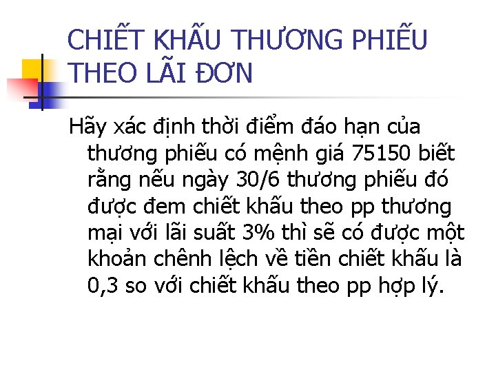 CHIẾT KHẤU THƯƠNG PHIẾU THEO LÃI ĐƠN Hãy xác định thời điểm đáo hạn