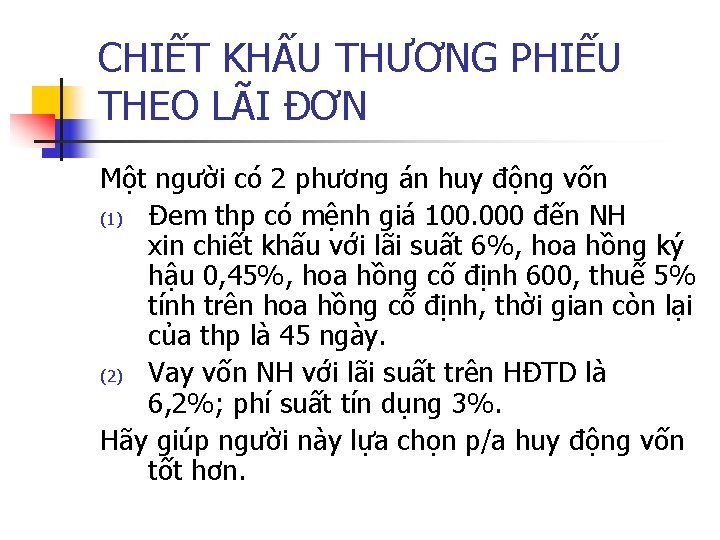 CHIẾT KHẤU THƯƠNG PHIẾU THEO LÃI ĐƠN Một người có 2 phương án huy