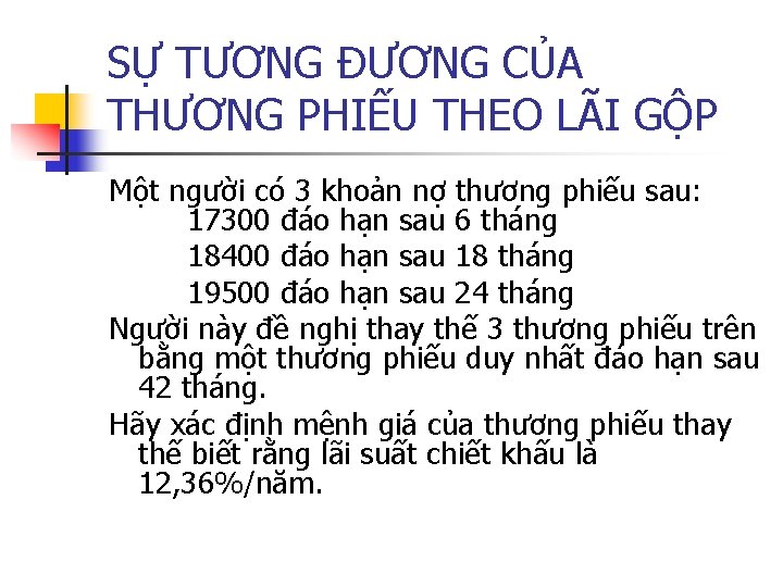 SỰ TƯƠNG ĐƯƠNG CỦA THƯƠNG PHIẾU THEO LÃI GỘP Một người có 3 khoản