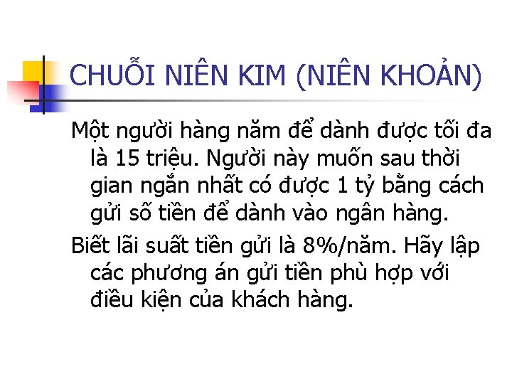 CHUỖI NIÊN KIM (NIÊN KHOẢN) Một người hàng năm để dành được tối đa