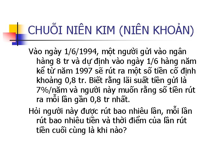 CHUỖI NIÊN KIM (NIÊN KHOẢN) Vào ngày 1/6/1994, một người gửi vào ngân hàng