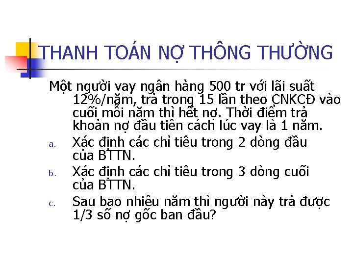 THANH TOÁN NỢ THÔNG THƯỜNG Một người vay ngân hàng 500 tr với lãi