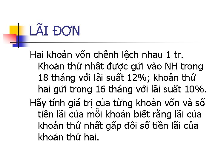 LÃI ĐƠN Hai khoản vốn chênh lệch nhau 1 tr. Khoản thứ nhất được