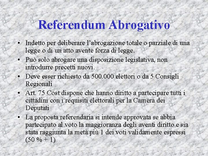 Referendum Abrogativo • Indetto per deliberare l’abrogazione totale o parziale di una legge o