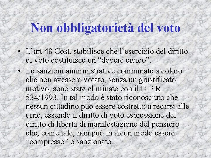 Non obbligatorietà del voto • L’art. 48 Cost. stabilisce che l’esercizio del diritto di
