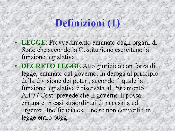 Definizioni (1) • LEGGE: Provvedimento emanato dagli organi di Stato che secondo la Costituzione