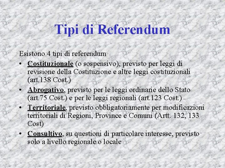 Tipi di Referendum Esistono 4 tipi di referendum • Costituzionale (o sospensivo), previsto per