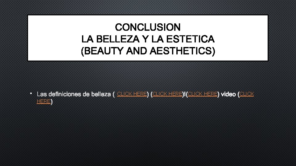 CONCLUSION LA BELLEZA Y LA ESTETICA (BEAUTY AND AESTHETICS) • CLICK HERE CLICK 