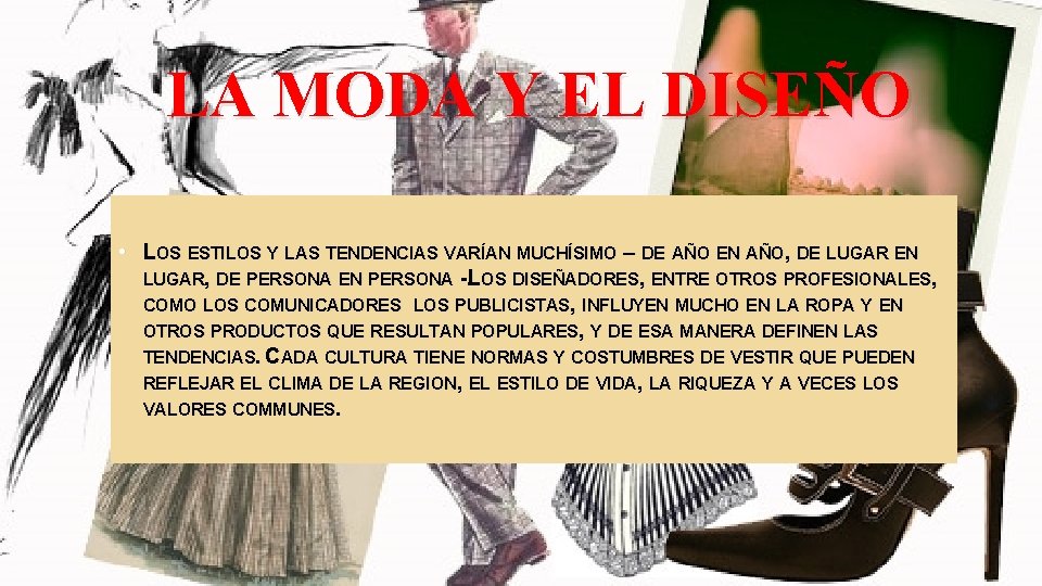 LA MODA Y EL DISEÑO • LOS ESTILOS Y LAS TENDENCIAS VARÍAN MUCHÍSIMO –