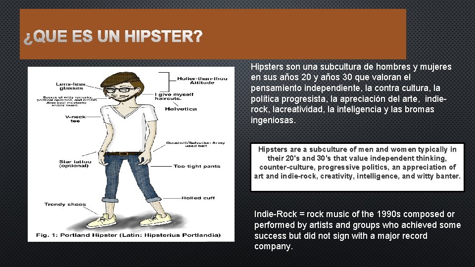¿QUE ES UN HIPSTER? Hipsters son una subcultura de hombres y mujeres en sus