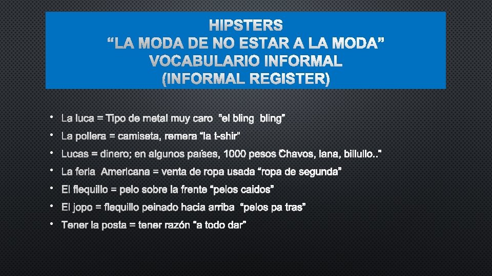 HIPSTERS “LA MODA DE NO ESTAR A LA MODA” VOCABULARIO INFORMAL (INFORMAL REGISTER) •
