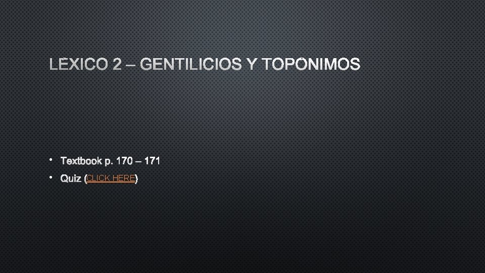 LÉXICO 2 – GENTILICIOS Y TOPÓNIMOS • TEXTBOOK P. 170 – 171 • QUIZ