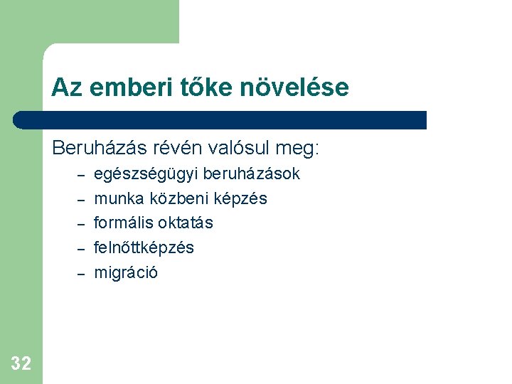 Az emberi tőke növelése Beruházás révén valósul meg: – – – 32 egészségügyi beruházások