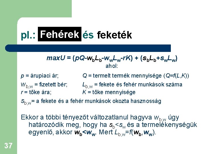 Fehérek és feketék pl. : Fehérek max. U = (p. Q-wb. Lb-ww. Lw-r. K)