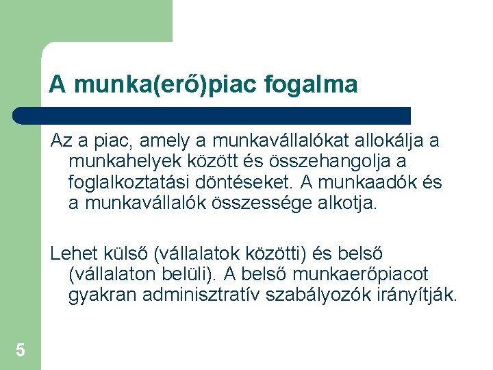 A munka(erő)piac fogalma Az a piac, amely a munkavállalókat allokálja a munkahelyek között és