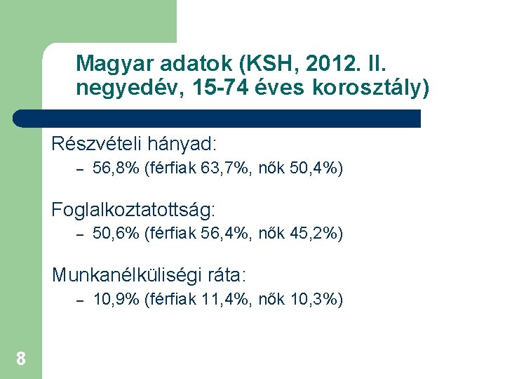 Magyar adatok (KSH, 2012. II. negyedév, 15 -74 éves korosztály) Részvételi hányad: – 56,