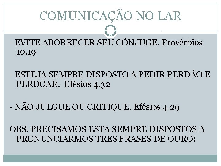 COMUNICAÇÃO NO LAR - EVITE ABORRECER SEU CÔNJUGE. Provérbios 10. 19 - ESTEJA SEMPRE