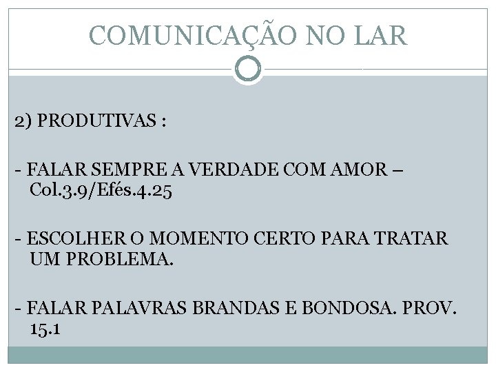 COMUNICAÇÃO NO LAR 2) PRODUTIVAS : - FALAR SEMPRE A VERDADE COM AMOR –