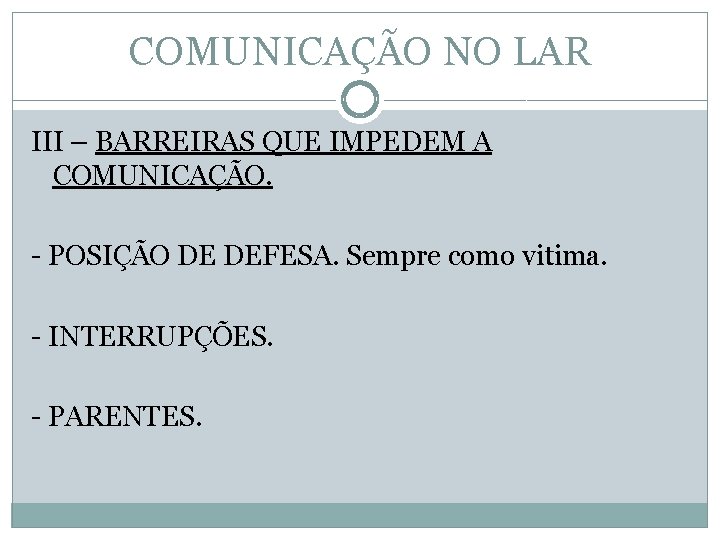 COMUNICAÇÃO NO LAR III – BARREIRAS QUE IMPEDEM A COMUNICAÇÃO. - POSIÇÃO DE DEFESA.