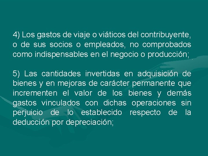 4) Los gastos de viaje o viáticos del contribuyente, o de sus socios o