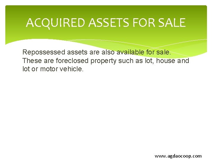 ACQUIRED ASSETS FOR SALE Repossessed assets are also available for sale. These are foreclosed