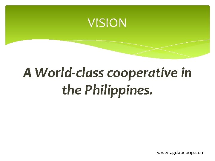 VISION A World-class cooperative in the Philippines. www. agdaocoop. com 