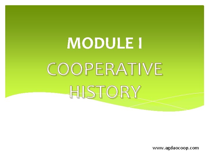 MODULE I COOPERATIVE HISTORY www. agdaocoop. com 