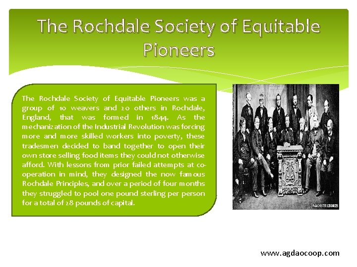 The Rochdale Society of Equitable Pioneers was a group of 10 weavers and 20