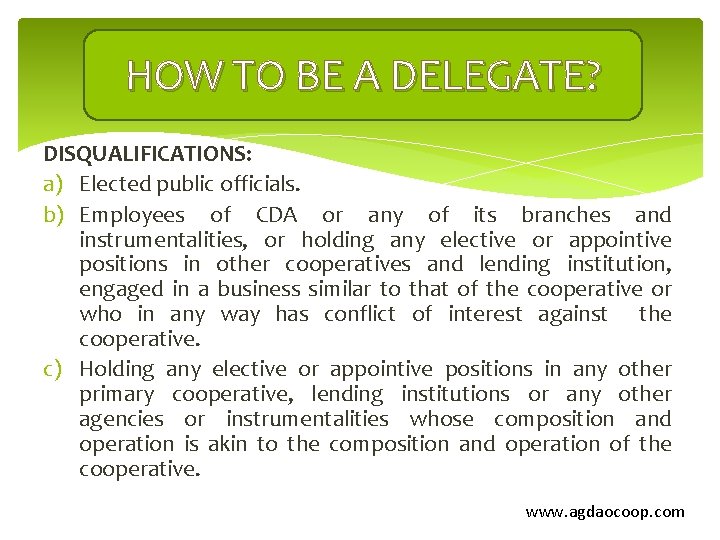 HOW TO BE A DELEGATE? DISQUALIFICATIONS: a) Elected public officials. b) Employees of CDA