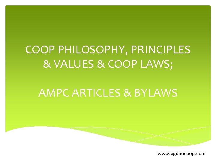 COOP PHILOSOPHY, PRINCIPLES & VALUES & COOP LAWS; AMPC ARTICLES & BYLAWS www. agdaocoop.