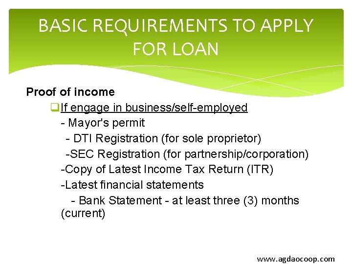 BASIC REQUIREMENTS TO APPLY FOR LOAN Proof of income q. If engage in business/self-employed