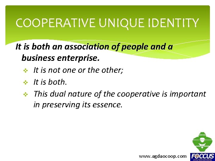 COOPERATIVE UNIQUE IDENTITY It is both an association of people and a business enterprise.