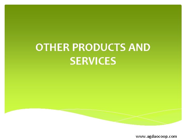 OTHER PRODUCTS AND SERVICES www. agdaocoop. com 