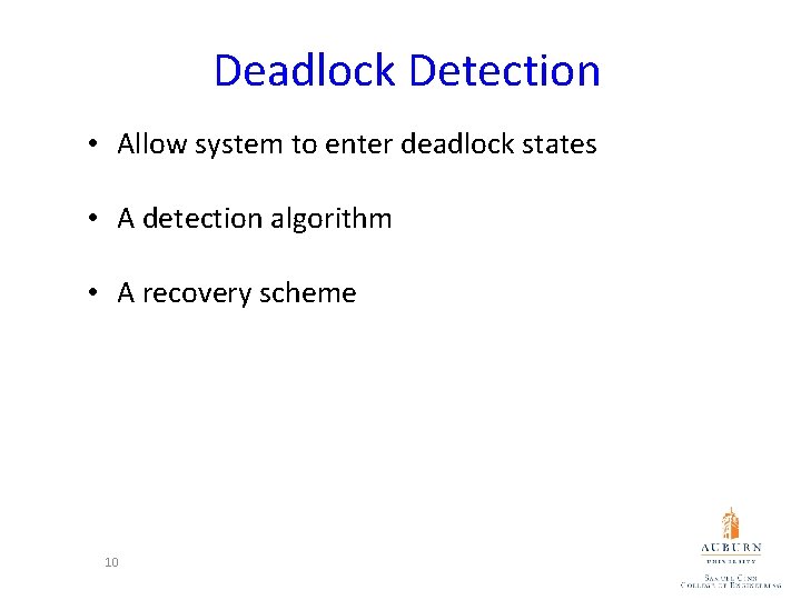 Deadlock Detection • Allow system to enter deadlock states • A detection algorithm •