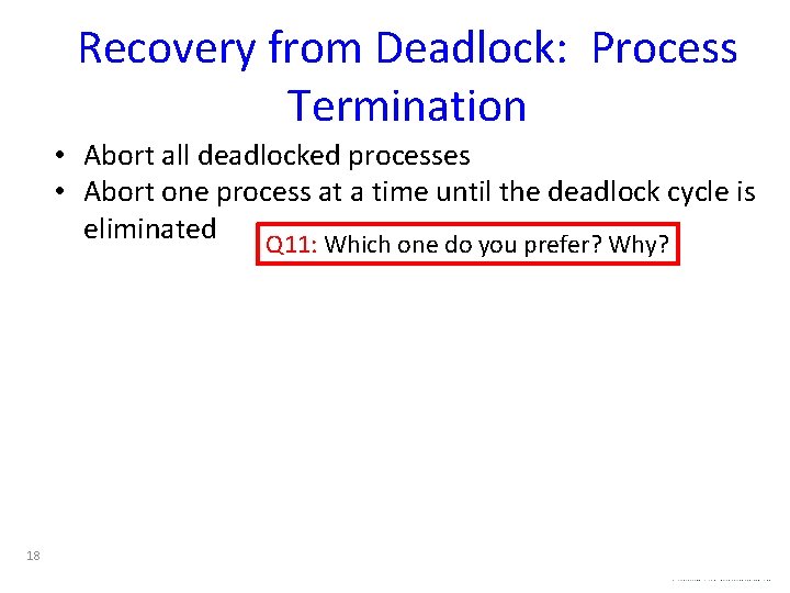 Recovery from Deadlock: Process Termination • Abort all deadlocked processes • Abort one process