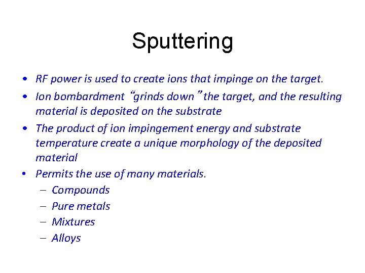 Sputtering • RF power is used to create ions that impinge on the target.