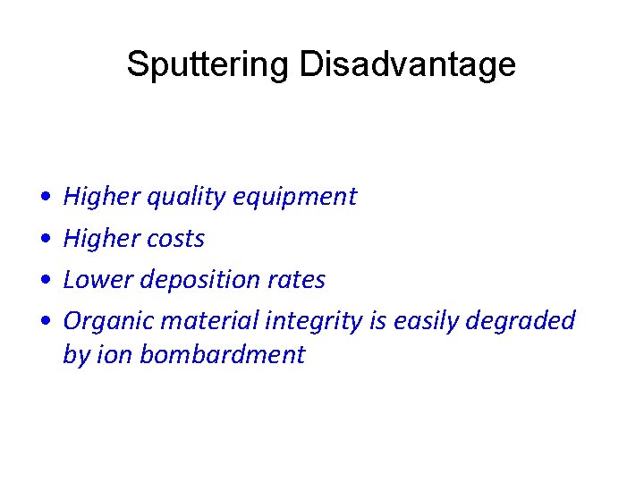 Sputtering Disadvantage • • Higher quality equipment Higher costs Lower deposition rates Organic material