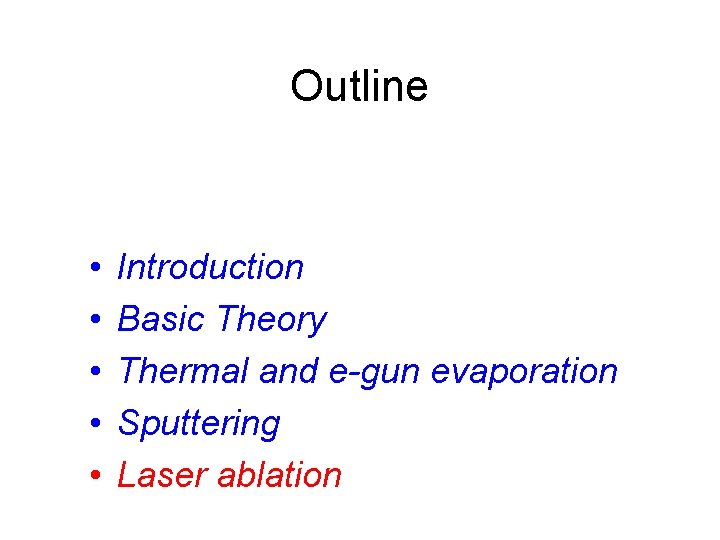 Outline • • • Introduction Basic Theory Thermal and e-gun evaporation Sputtering Laser ablation
