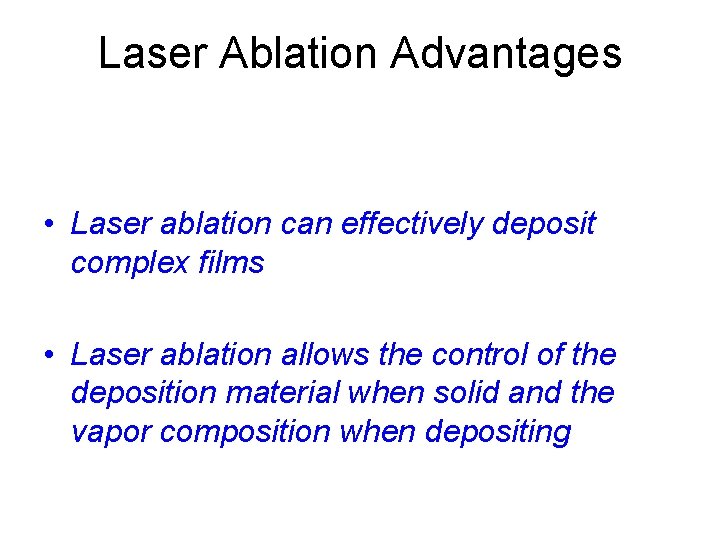 Laser Ablation Advantages • Laser ablation can effectively deposit complex films • Laser ablation