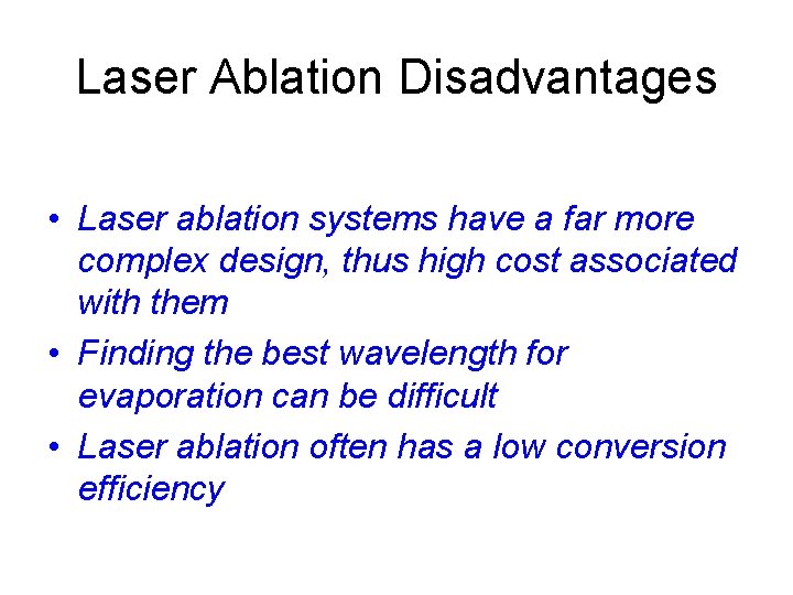 Laser Ablation Disadvantages • Laser ablation systems have a far more complex design, thus