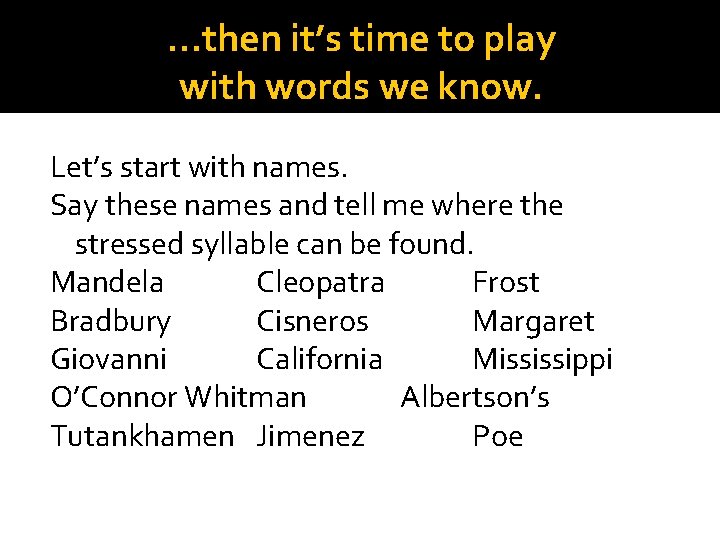 …then it’s time to play with words we know. Let’s start with names. Say