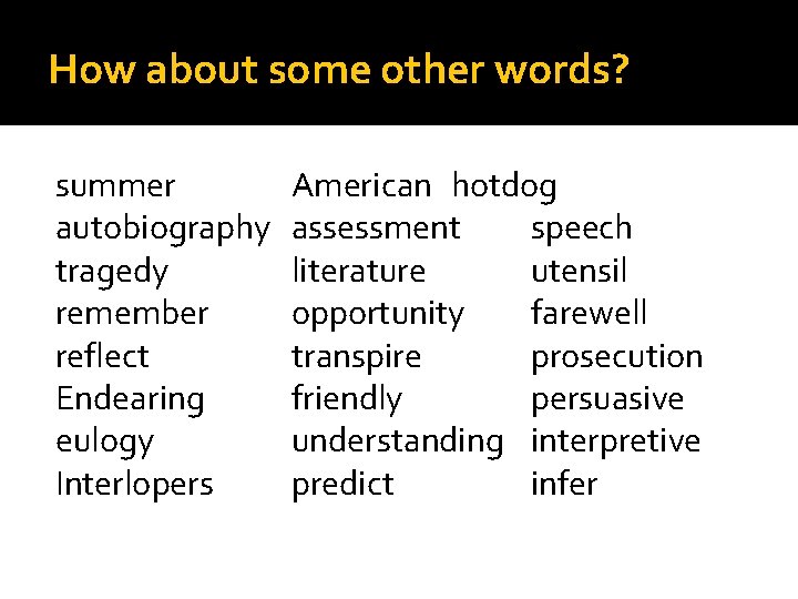 How about some other words? summer autobiography tragedy remember reflect Endearing eulogy Interlopers American